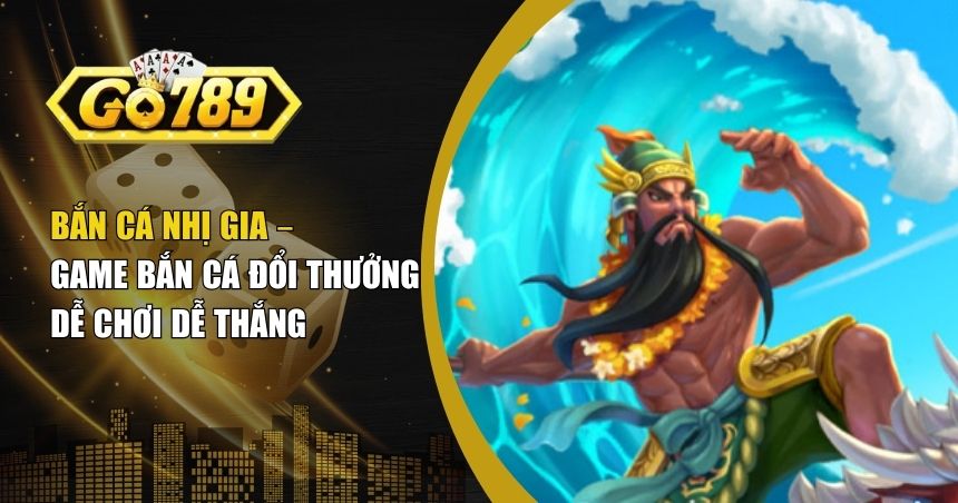 Bắn Cá Nhị Gia – Sân Chơi Đẳng Cấp Cho Xạ Thủ Đại Dương