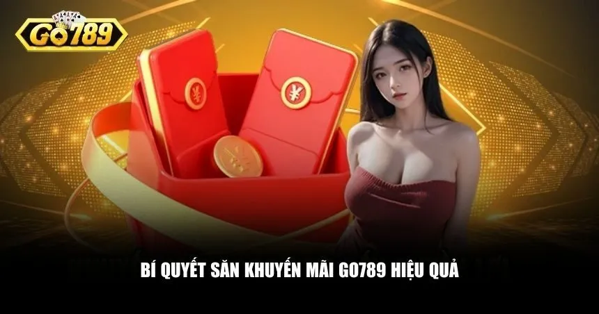 Bí quyết săn khuyến mãi Go789 hiệu quả