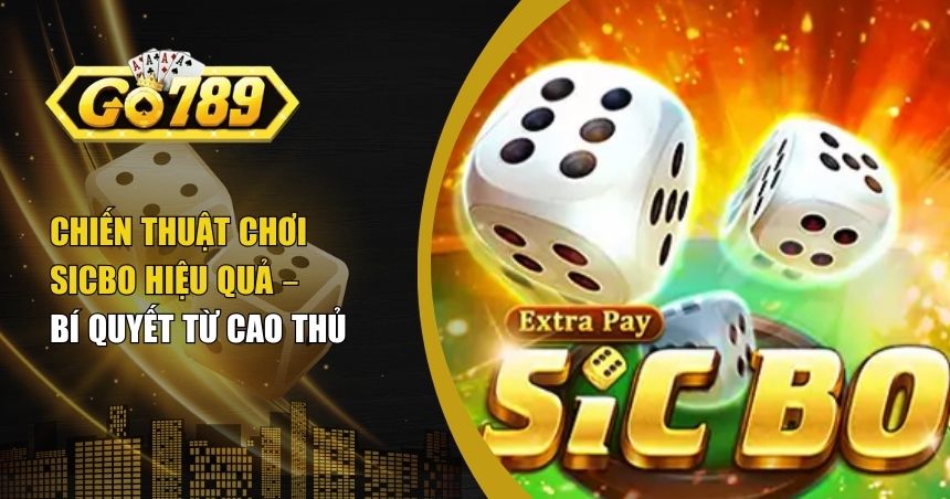 Chiến Thuật Chơi Sicbo Do Cao Thủ Lâu Năm Truyền Lại