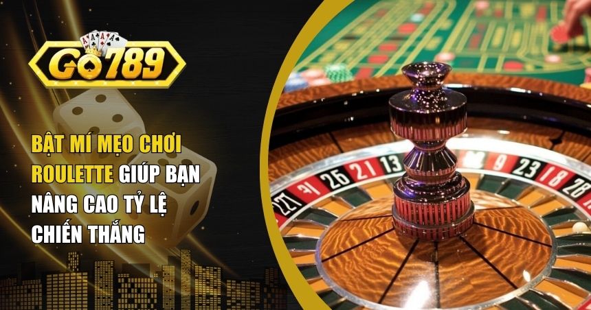 Mẹo Chơi Roulette Cực Hiệu Quả Cho Người Mới Lẫn Cao Thủ