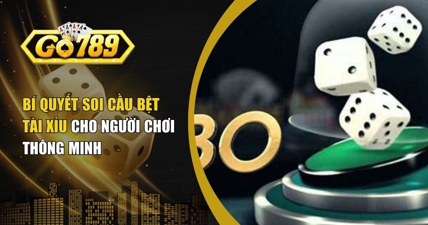 Bí Quyết Soi Cầu Bệt Tài Xỉu Cho Người Chơi Thông Minh