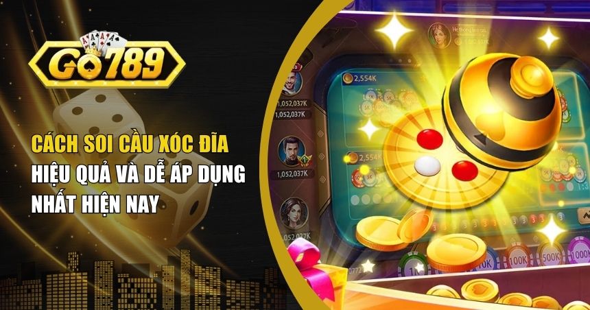 Cách Soi Cầu Xóc Đĩa Chuẩn Xác Cho Người Chơi Hiện Đại