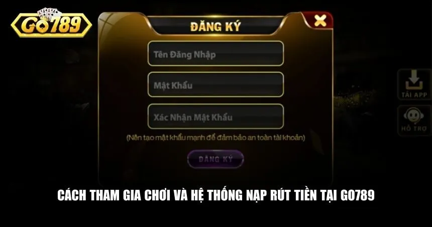 Cách tham gia chơi và hệ thống nạp rút tiền tại Go789
